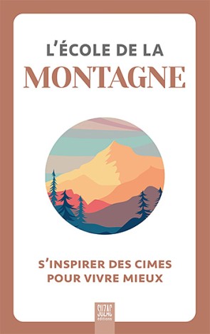 L'école de la montagne: S'inspirer des cimes pour vivre mieux, fév. 2022