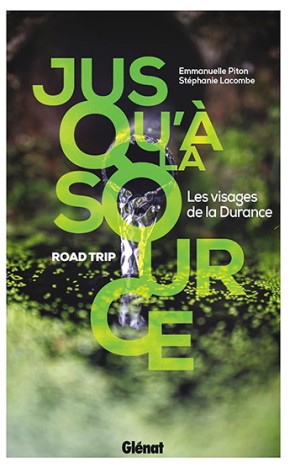 Jusqu'à la source : Les visages de la Durance, de Emmanuelle Piton et Stéphanie Lacombe