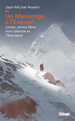 Un Mensonge à l'Everest - Larzac, amour libre, mort blanche et Tibet sacré, de Jean-Michel Asselin, fév. 2022