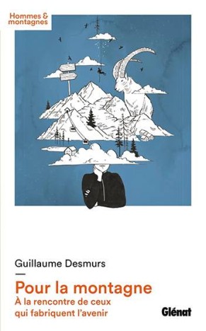 Pour la montagne. À la rencontre de ceux qui fabriquent l'avenir, de Guillaume Desmurs
