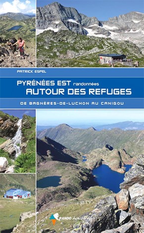 Pyrénées Est Randonnées autour des refuges, de Patrick Espel