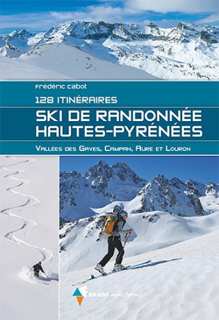 Ski de Randonnée Hautes-Pyrénées : 128 itinéraires par Frédéric Cabot, nov. 2022