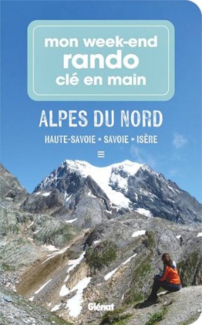 Mon week-end rando clé en main Alpes du Nord - Haute-Savoie, Savoie, Isère