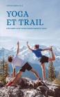 Yoga et trail, postures clés pour s'améliorer en trail de Sophie Bernaille, sept. 2021