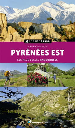Le Guide Rando Pyrénées Est, les plus belles randonnées de Jean-Pierre Siréjol, avr. 2021