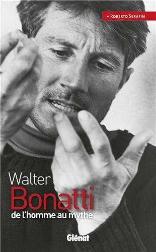 Walter Bonatti, de l'homme au mythe par Roberto Serafin